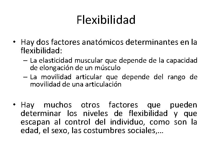 Flexibilidad • Hay dos factores anatómicos determinantes en la flexibilidad: – La elasticidad muscular