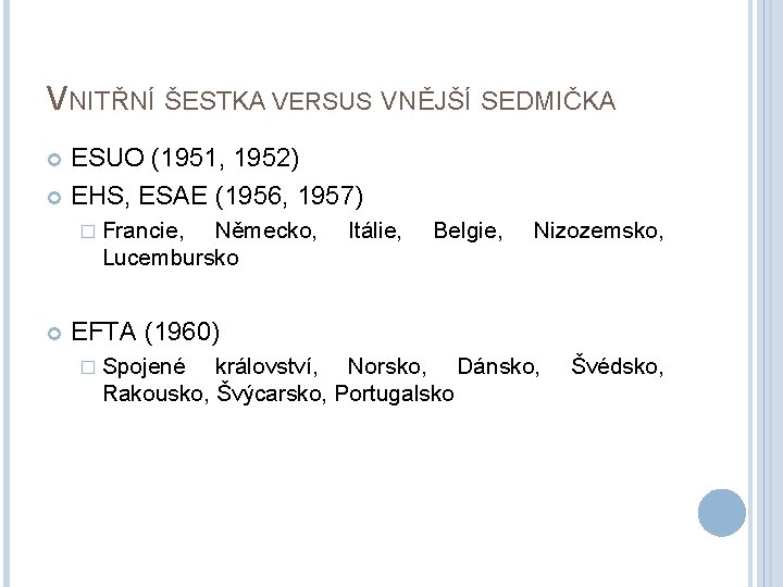 VNITŘNÍ ŠESTKA VERSUS VNĚJŠÍ SEDMIČKA ESUO (1951, 1952) EHS, ESAE (1956, 1957) � Francie,