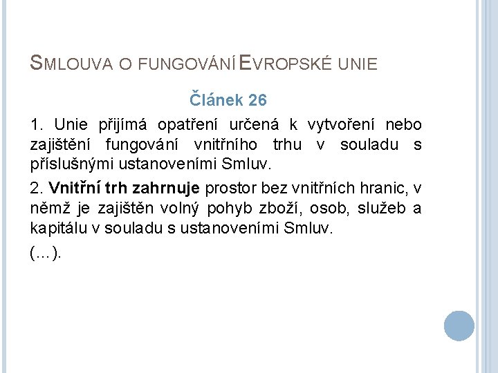 SMLOUVA O FUNGOVÁNÍ EVROPSKÉ UNIE Článek 26 1. Unie přijímá opatření určená k vytvoření