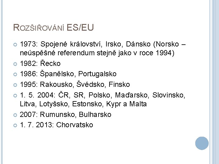 ROZŠIŘOVÁNÍ ES/EU 1973: Spojené království, Irsko, Dánsko (Norsko – neúspěšné referendum stejně jako v