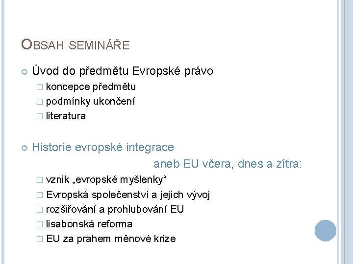 OBSAH SEMINÁŘE Úvod do předmětu Evropské právo � koncepce předmětu � podmínky ukončení �