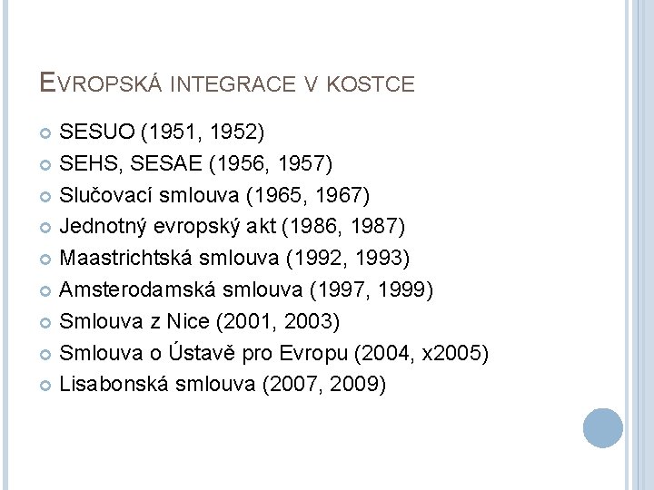 EVROPSKÁ INTEGRACE V KOSTCE SESUO (1951, 1952) SEHS, SESAE (1956, 1957) Slučovací smlouva (1965,