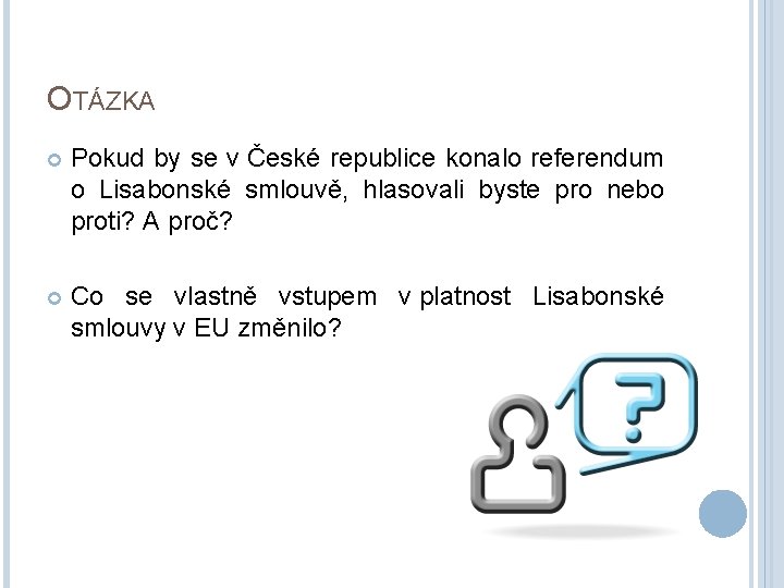 OTÁZKA Pokud by se v České republice konalo referendum o Lisabonské smlouvě, hlasovali byste