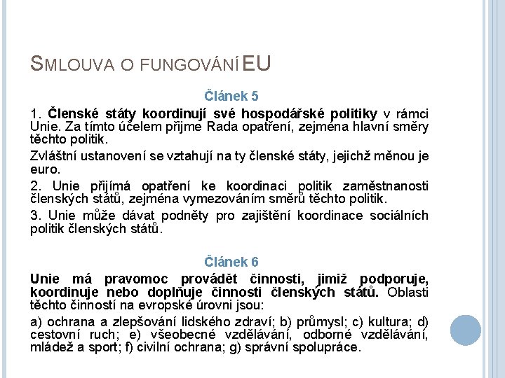 SMLOUVA O FUNGOVÁNÍ EU Článek 5 1. Členské státy koordinují své hospodářské politiky v