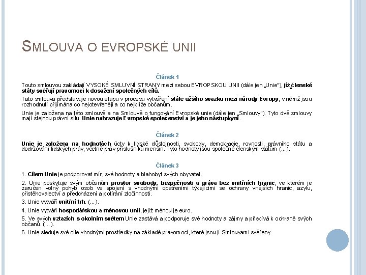 SMLOUVA O EVROPSKÉ UNII Článek 1 Touto smlouvou zakládají VYSOKÉ SMLUVNÍ STRANY mezi sebou