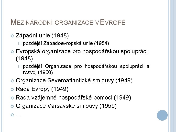 MEZINÁRODNÍ ORGANIZACE V EVROPĚ Západní unie (1948) � pozdější Západoevropská unie (1954) Evropská organizace