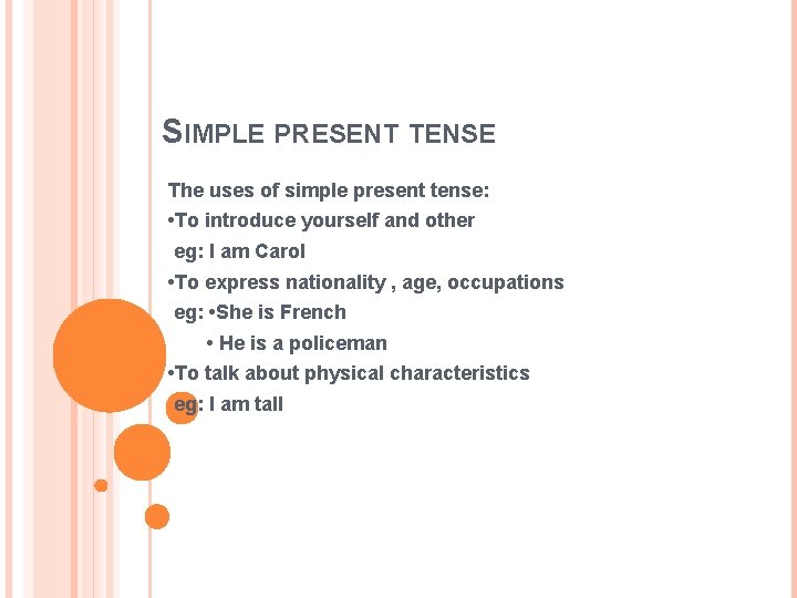 SIMPLE PRESENT TENSE The uses of simple present tense: • To introduce yourself and