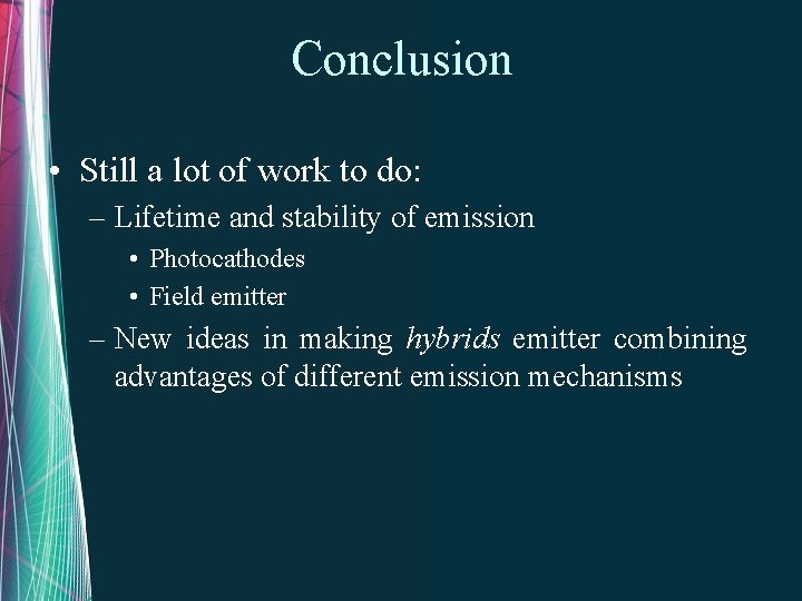 Conclusion • Still a lot of work to do: – Lifetime and stability of