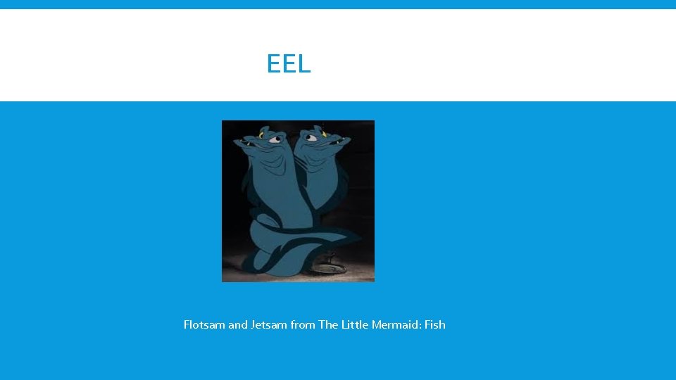 EEL Flotsam and Jetsam from The Little Mermaid: Fish 