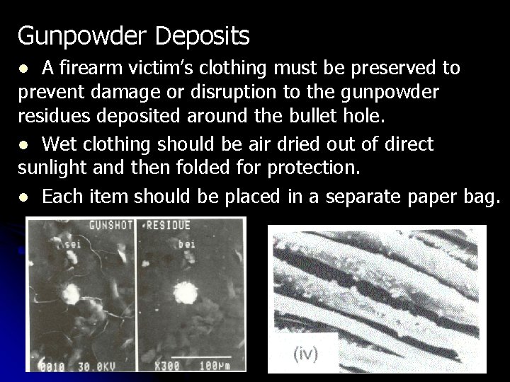 Gunpowder Deposits A firearm victim’s clothing must be preserved to prevent damage or disruption