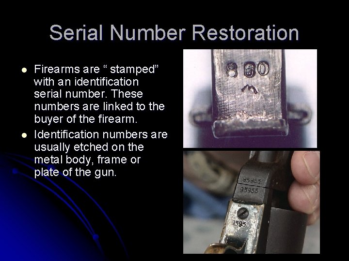 Serial Number Restoration l l Firearms are “ stamped” with an identification serial number.