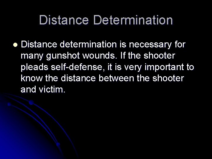 Distance Determination l Distance determination is necessary for many gunshot wounds. If the shooter