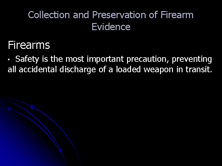 Collection and Preservation of Firearm Evidence Firearms Safety is the most important precaution, preventing