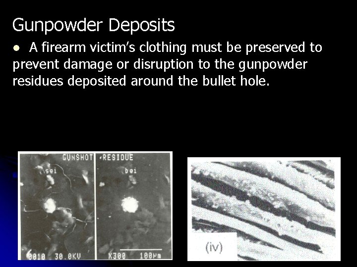 Gunpowder Deposits A firearm victim’s clothing must be preserved to prevent damage or disruption