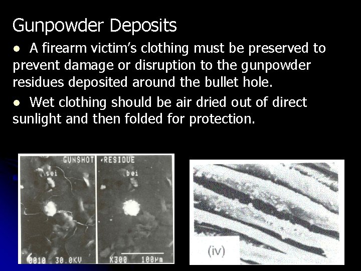 Gunpowder Deposits A firearm victim’s clothing must be preserved to prevent damage or disruption