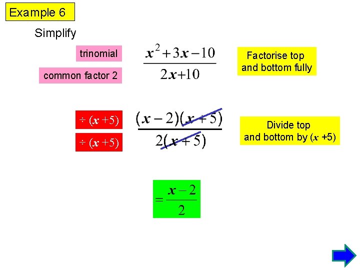 Example 6 Simplify trinomial common factor 2 ÷ (x +5) Factorise top and bottom