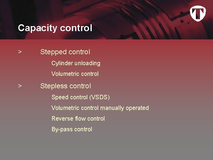 Capacity control > Stepped control Cylinder unloading Volumetric control > Stepless control Speed control