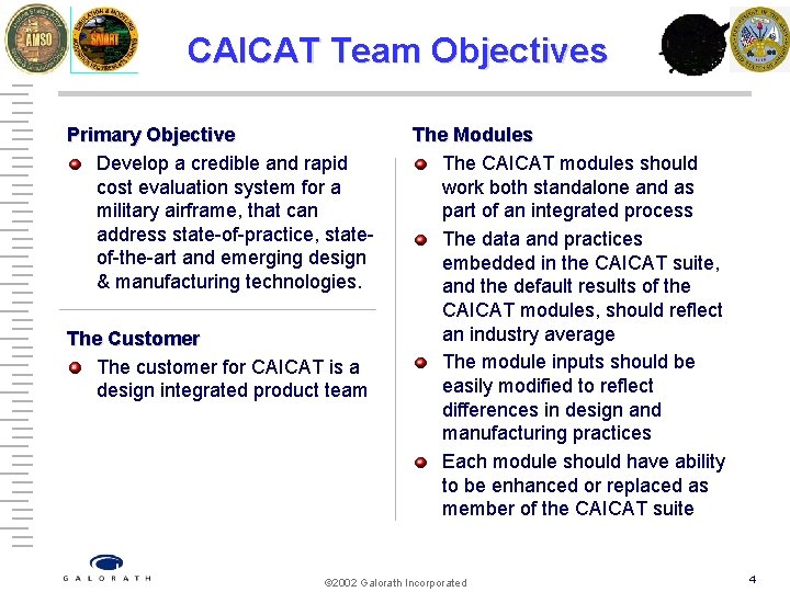 CAICAT Team Objectives Primary Objective Develop a credible and rapid cost evaluation system for