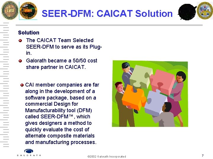 SEER-DFM: CAICAT Solution The CAICAT Team Selected SEER-DFM to serve as its Plugin. Galorath