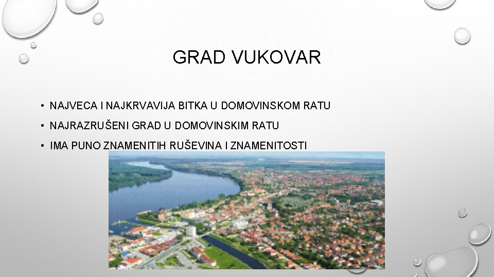 GRAD VUKOVAR • NAJVECA I NAJKRVAVIJA BITKA U DOMOVINSKOM RATU • NAJRAZRUŠENI GRAD U
