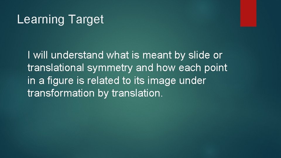 Learning Target I will understand what is meant by slide or translational symmetry and