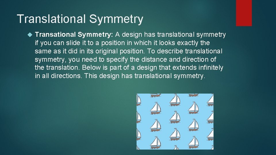Translational Symmetry Transational Symmetry: A design has translational symmetry if you can slide it