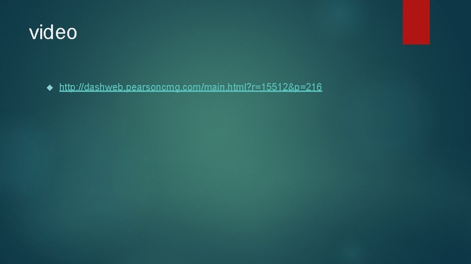 video http: //dashweb. pearsoncmg. com/main. html? r=15512&p=216 