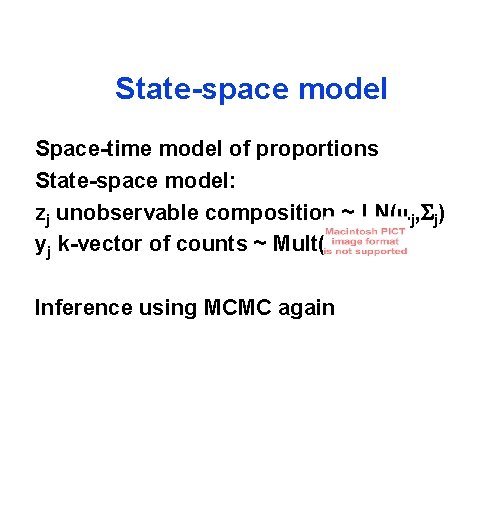 State-space model Space-time model of proportions State-space model: zj unobservable composition ~ LN(mj, j)