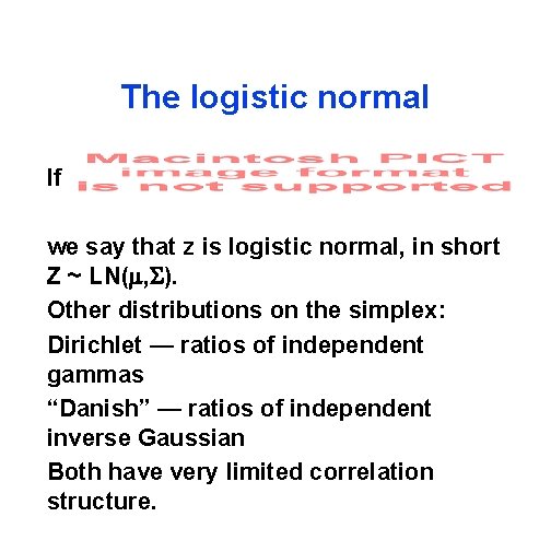 The logistic normal If we say that z is logistic normal, in short Z