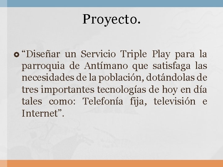 Proyecto. “Diseñar un Servicio Triple Play para la parroquia de Antímano que satisfaga las