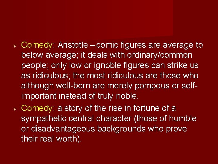 Comedy: Aristotle – comic figures are average to below average; it deals with ordinary/common