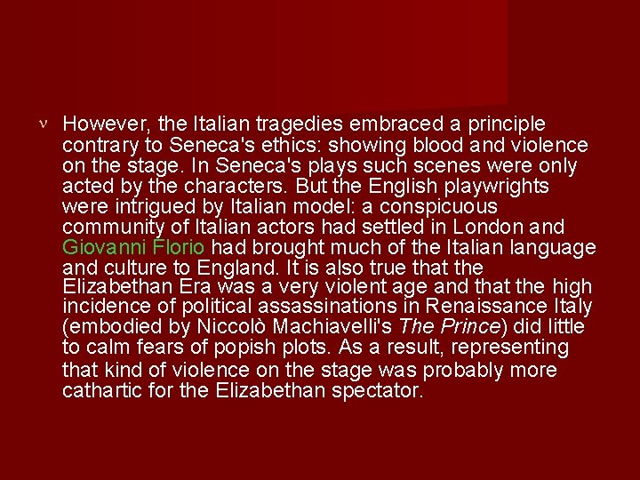  However, the Italian tragedies embraced a principle contrary to Seneca's ethics: showing blood