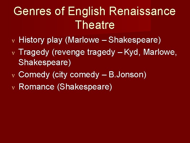 Genres of English Renaissance Theatre History play (Marlowe – Shakespeare) Tragedy (revenge tragedy –