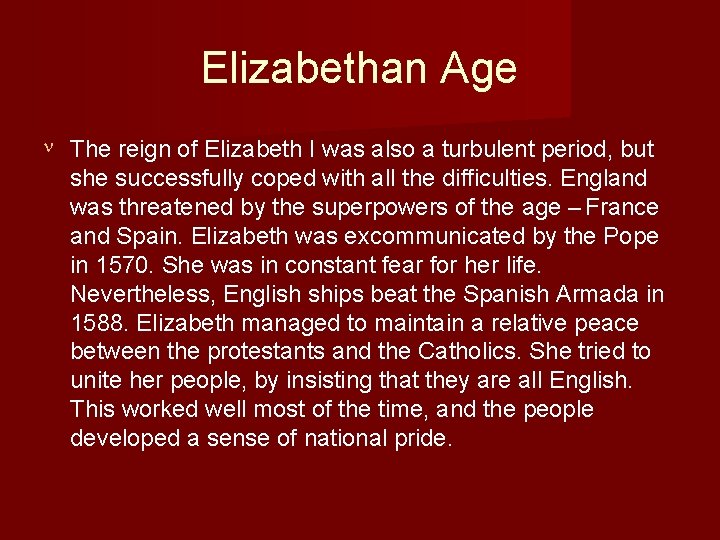 Elizabethan Age The reign of Elizabeth I was also a turbulent period, but she