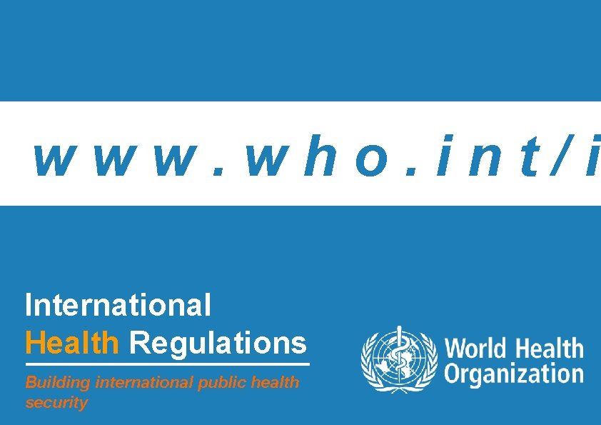 www. who. int/i International Health Regulations Building international public health security 22 | International