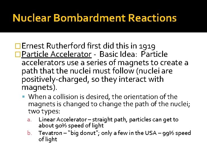 Nuclear Bombardment Reactions �Ernest Rutherford first did this in 1919 �Particle Accelerator - Basic