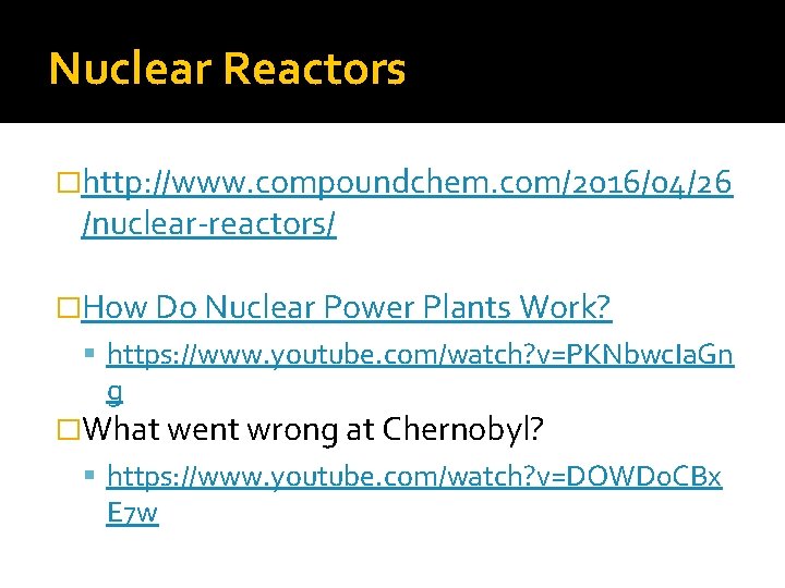 Nuclear Reactors �http: //www. compoundchem. com/2016/04/26 /nuclear-reactors/ �How Do Nuclear Power Plants Work? https: