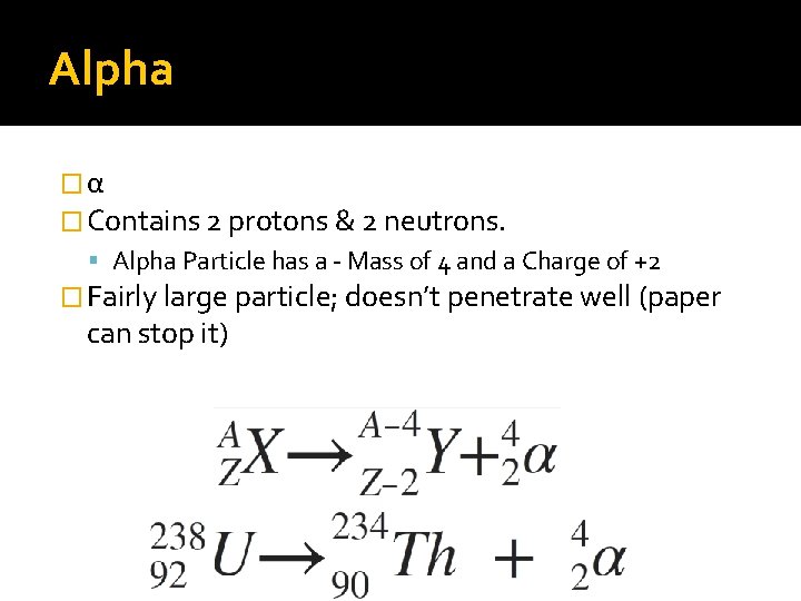 Alpha �α � Contains 2 protons & 2 neutrons. Alpha Particle has a -