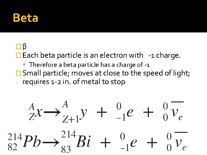 Beta �β � Each beta particle is an electron with -1 charge. Therefore a