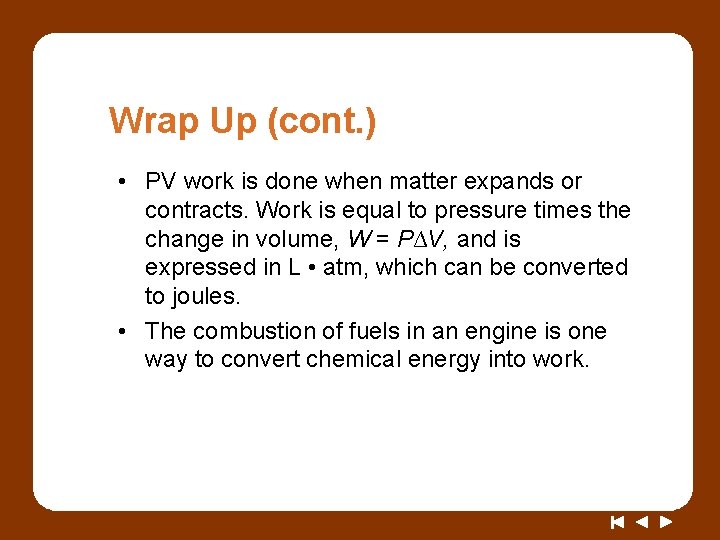 Wrap Up (cont. ) • PV work is done when matter expands or contracts.