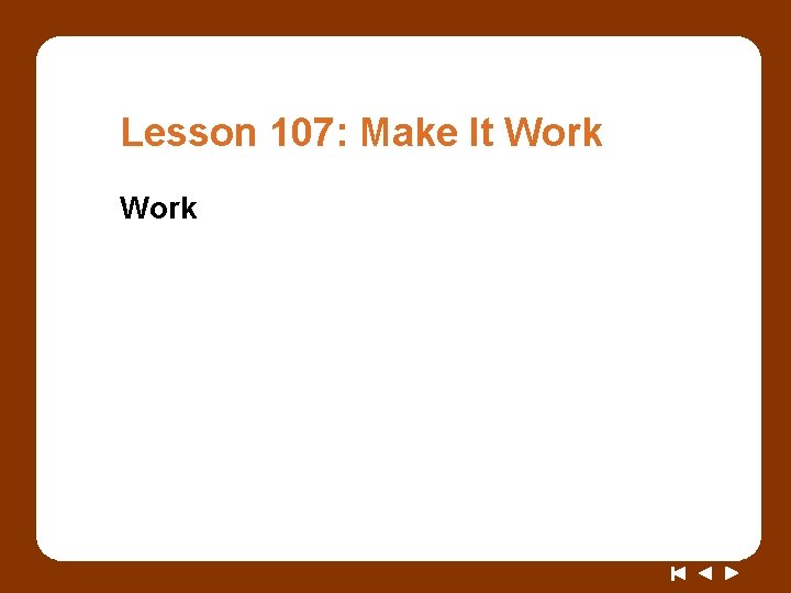 Lesson 107: Make It Work 