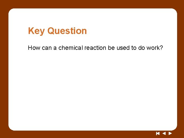 Key Question How can a chemical reaction be used to do work? 