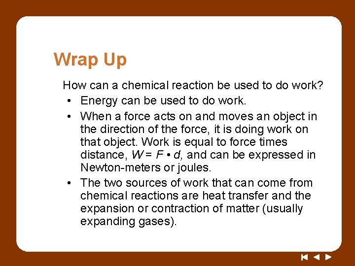 Wrap Up How can a chemical reaction be used to do work? • Energy