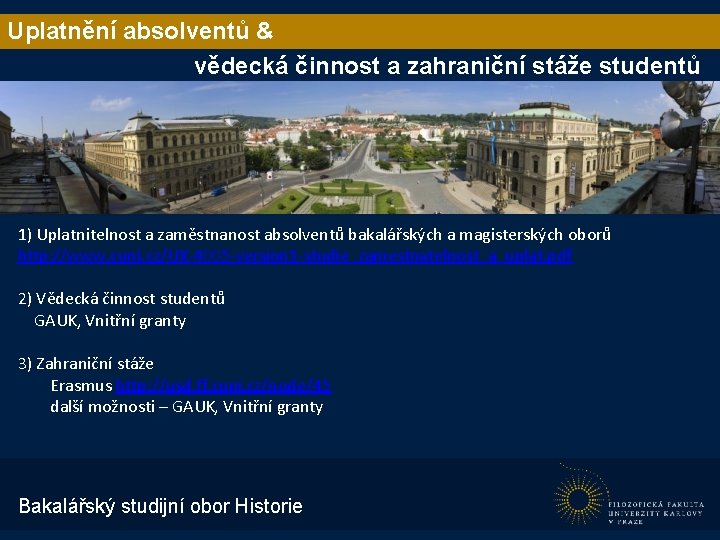 Uplatnění absolventů & vědecká činnost a zahraniční stáže studentů 1) Uplatnitelnost a zaměstnanost absolventů