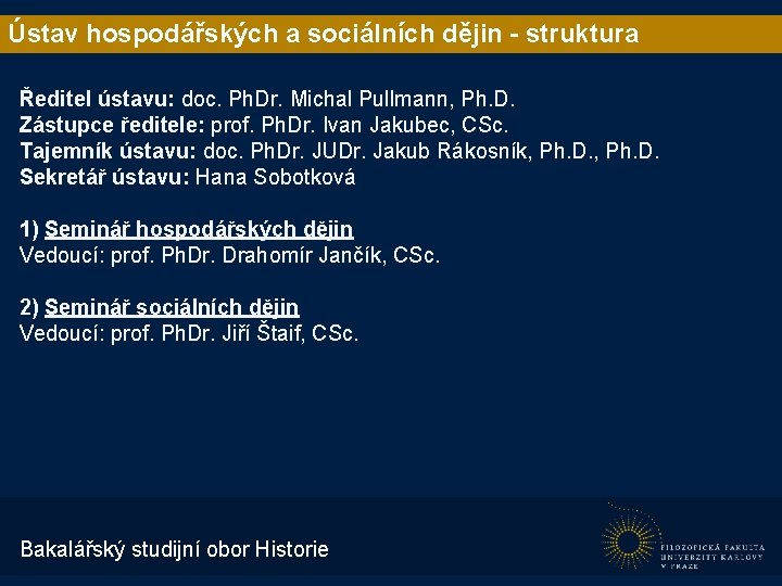 Ústav hospodářských a sociálních dějin - struktura Ředitel ústavu: doc. Ph. Dr. Michal Pullmann,