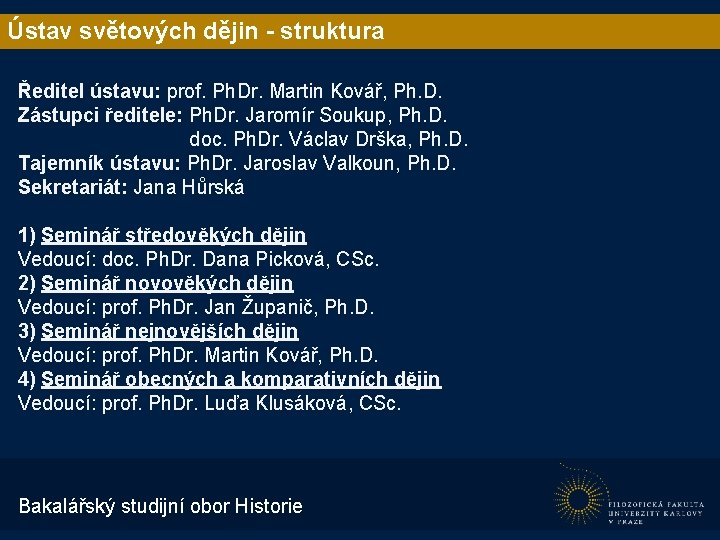 Ústav světových dějin - struktura Ředitel ústavu: prof. Ph. Dr. Martin Kovář, Ph. D.