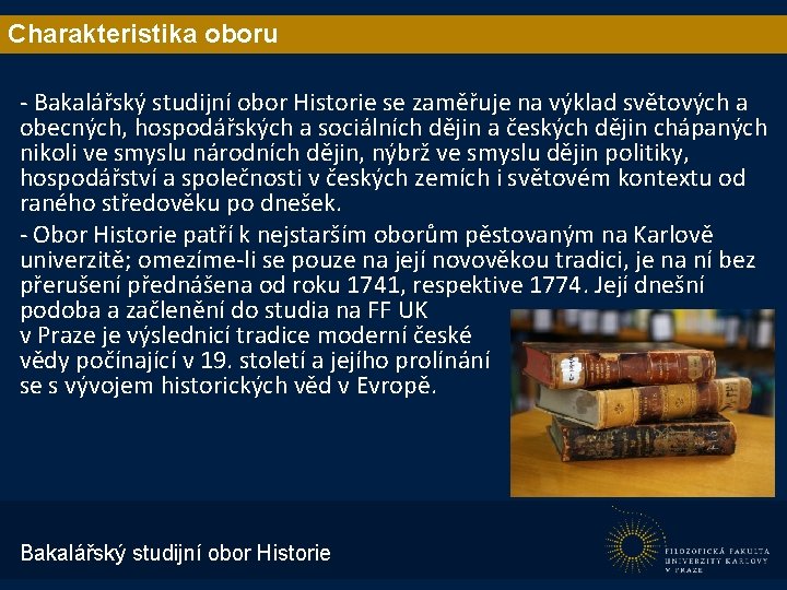 Charakteristika oboru - Bakalářský studijní obor Historie se zaměřuje na výklad světových a obecných,