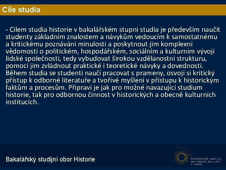 Cíle studia - Cílem studia historie v bakalářském stupni studia je především naučit studenty