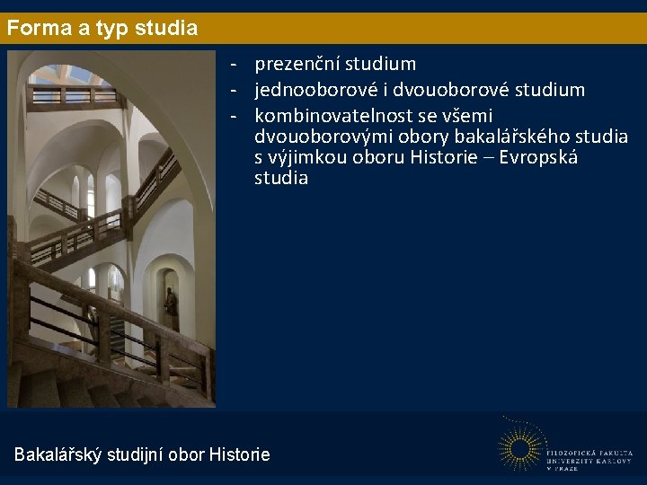 Forma a typ studia - prezenční studium - jednooborové i dvouoborové studium - kombinovatelnost