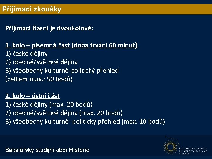 Přijímací zkoušky Přijímací řízení je dvoukolové: 1. kolo – písemná část (doba trvání 60